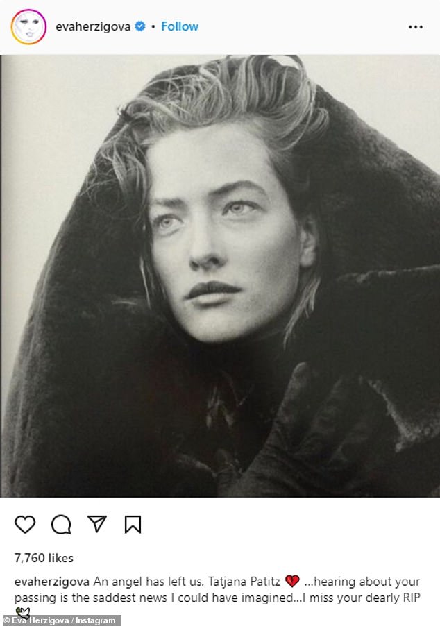 From Eva: Herzigova said: 'An angel has left us, Tatjana Patitz... hearing of your passing is the saddest news I could have imagined... I miss your dear RIP