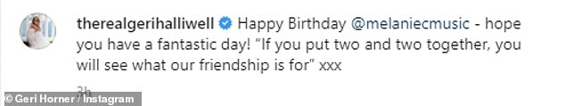 Celebrations: Geri wrote: 'Happy birthday @melaniecmusic.  I hope you have a fantastic day!  If you add two and two, you will see what our friendship is for? xxx'