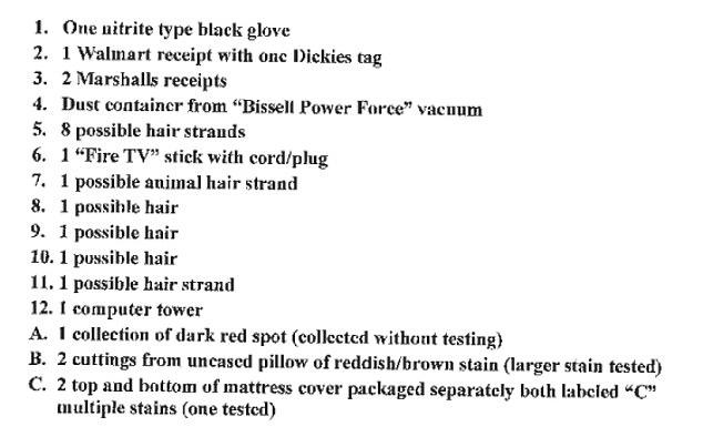 A new search warrant reveals police found several strands of hair, which may have included an animal hair, a black glove, a computer tower and an item that was a 