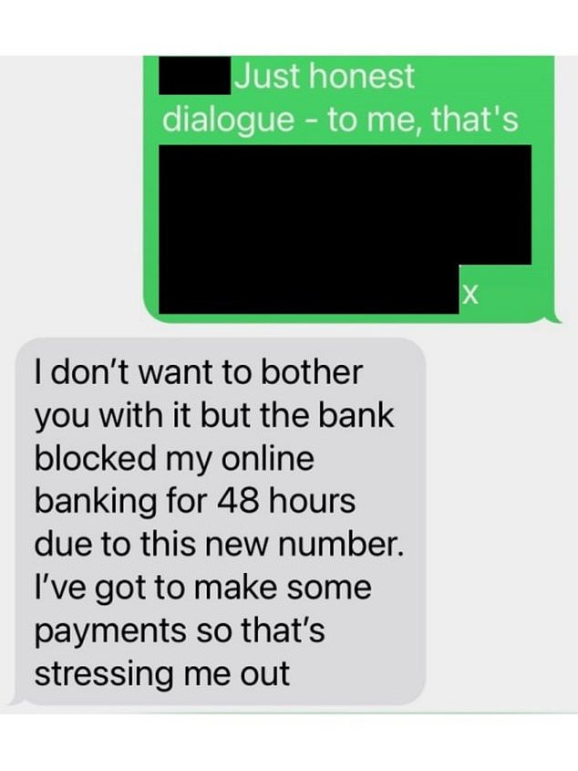 'I don't want to bother you with that, but the bank blocked my online banking for 48 hours because of this new number.  I have to make some payments, so that stresses me out