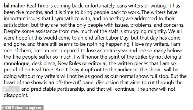 'Real Time is unfortunately coming back, without writers or writing.  It's been five months and it's time to get people back to work,” Maher began his lengthy announcement