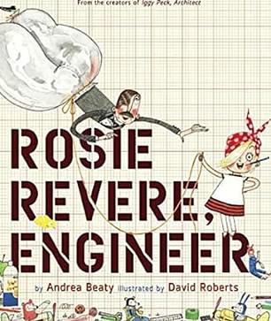 The book Rosie Revere, Engineer is an illustrated story about a girl and her dream of becoming a great engineer - author Andrea Beaty is known for encouraging girls to enjoy STEM subjects