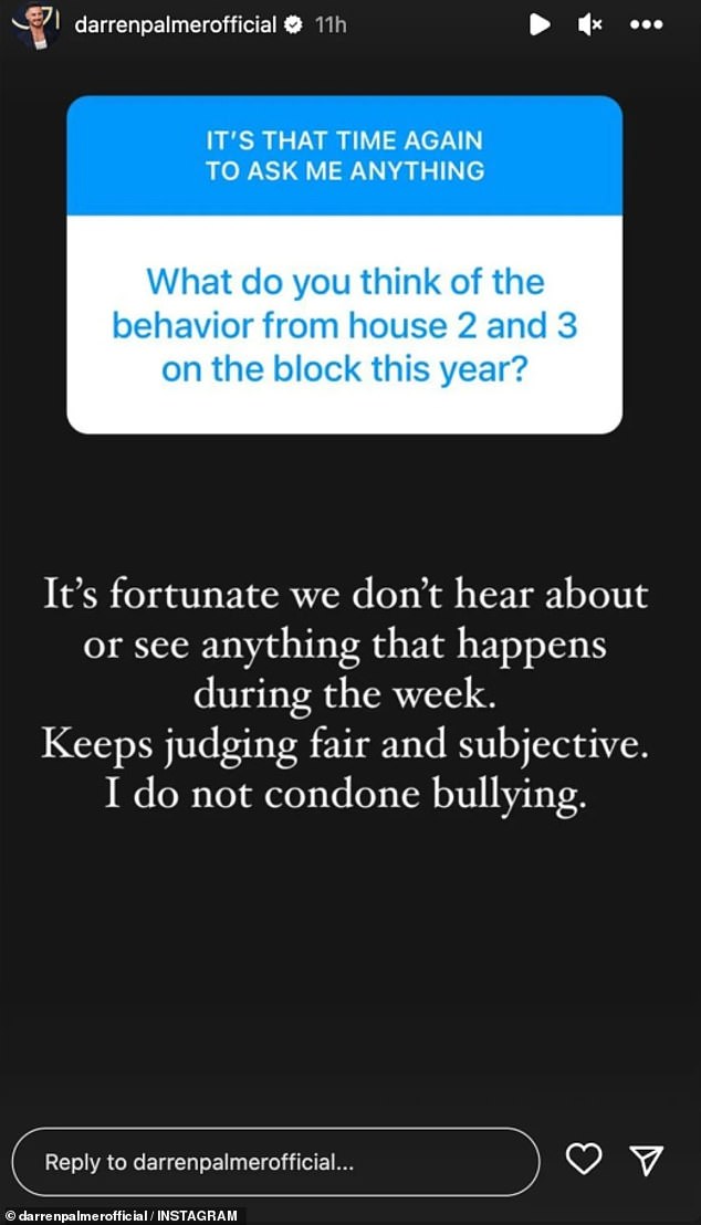 When one of his followers asked him about the actions of the people from Houses 2 and 3, Darren did not hesitate.  'Luckily we don't hear or see anything that happens during the week.  Continues to judge honestly and subjectively.  “I don't condone bullying,” he said