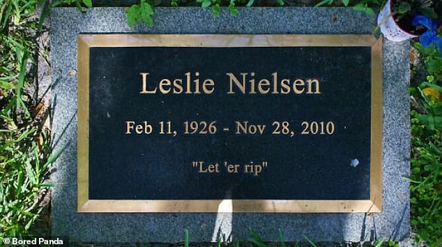 Leslie Nielsen, who died in 2010, appears to indicate she made the most of her time on earth with the words 'let 'er rip' on her gravestone