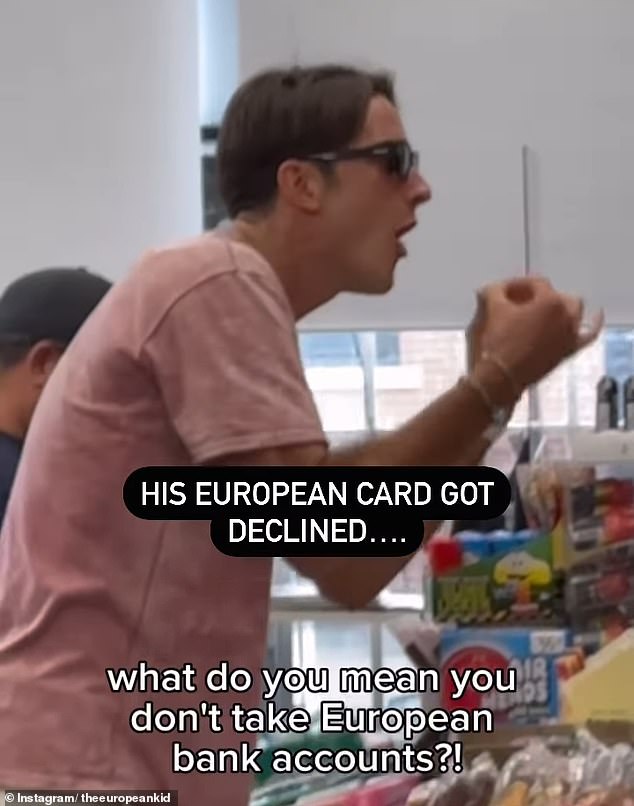 And in another video 'Louis' shouts at a cashier in a convenience store for refusing his European credit card