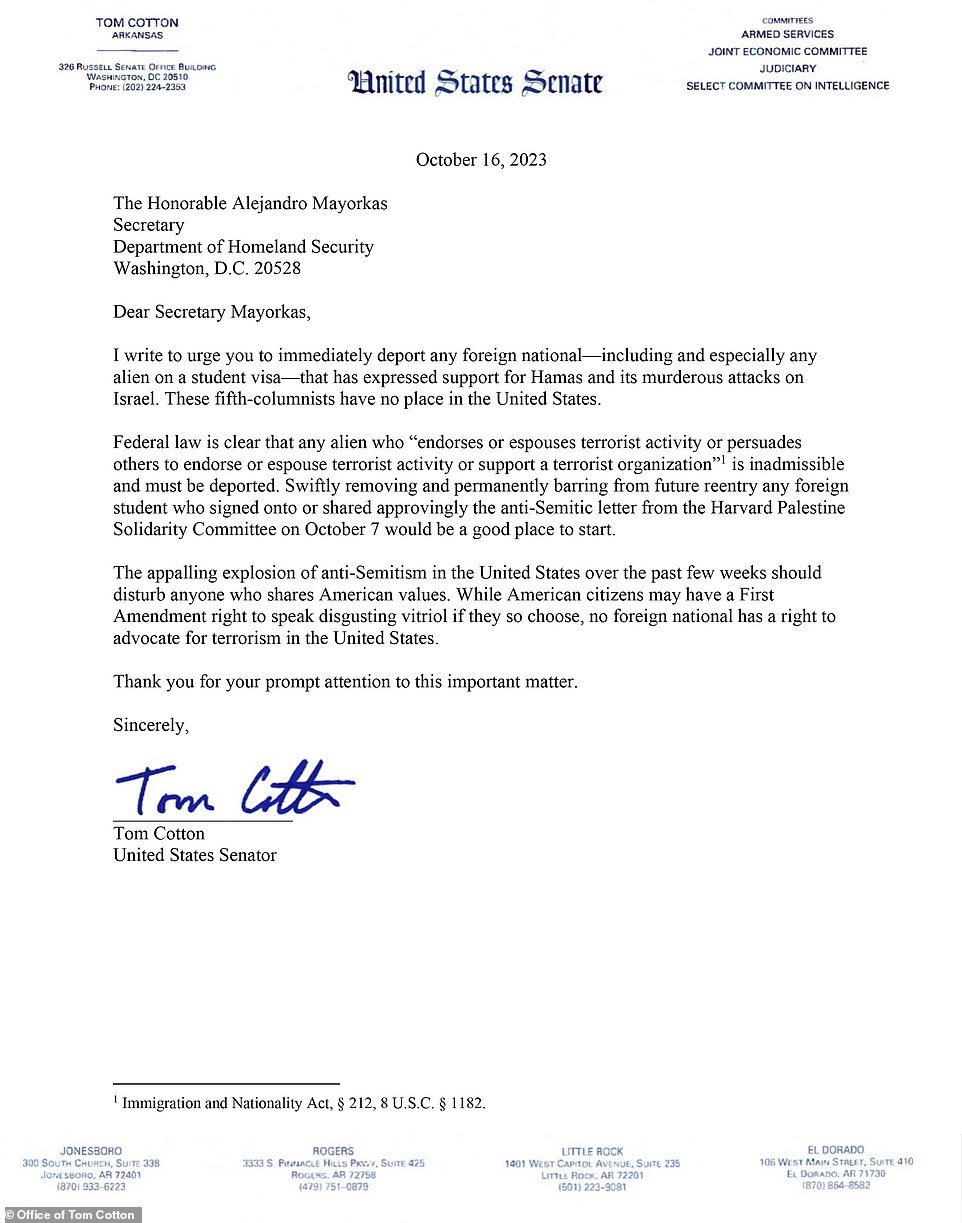 “I am writing to urge you to immediately deport any alien – including and especially any alien on a student visa – who has expressed support for Hamas and its murderous attacks on Israel,” Senator Cotton said in his letter to Sec.  Mayors.  “These fifth columnists don't belong in the United States,” he added, using a term to describe a group of people who undermine a large group from within — usually for the benefit of whatever enemy.