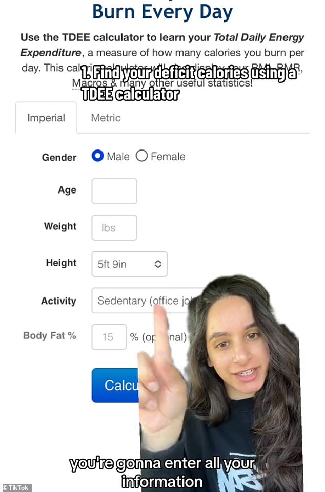 In her video, which has resurfaced since she posted it in July, Maryam first addresses the top priority of creating a daily calorie deficit by using a Total Daily Energy Expenditure calculator.