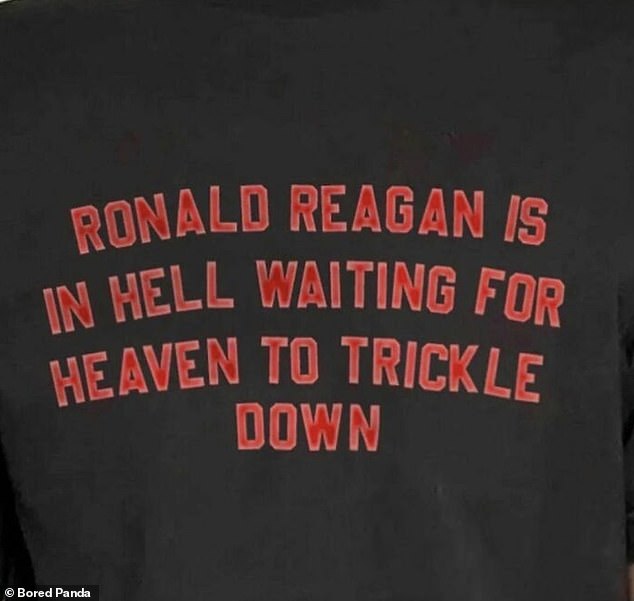 Yes!  While another person saw this message on someone's T-shirt about the 40th President of the United States - joking about his infamous 'trickle down economy' policy