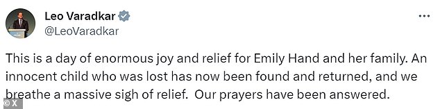 Mr Varadkar wrote: This is a day of immense joy and relief for Emily Hand and her family.  An innocent child who was lost has now been found and returned, and we breathe a huge sigh of relief.  Our prayers have been answered.¿