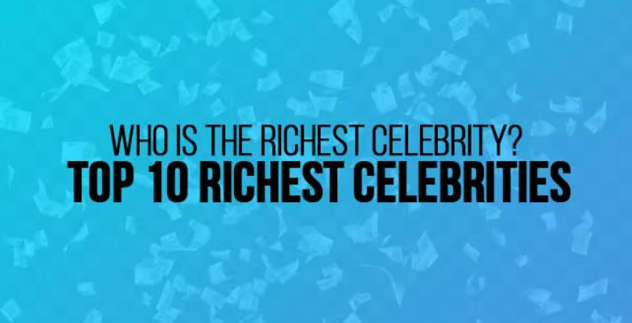 Richest Celebrities and Influential Personalities
