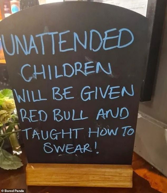 Meanwhile, a cheeky sign in Britain declared that 'unsupervised children will be given Red Bull and taught to swear'