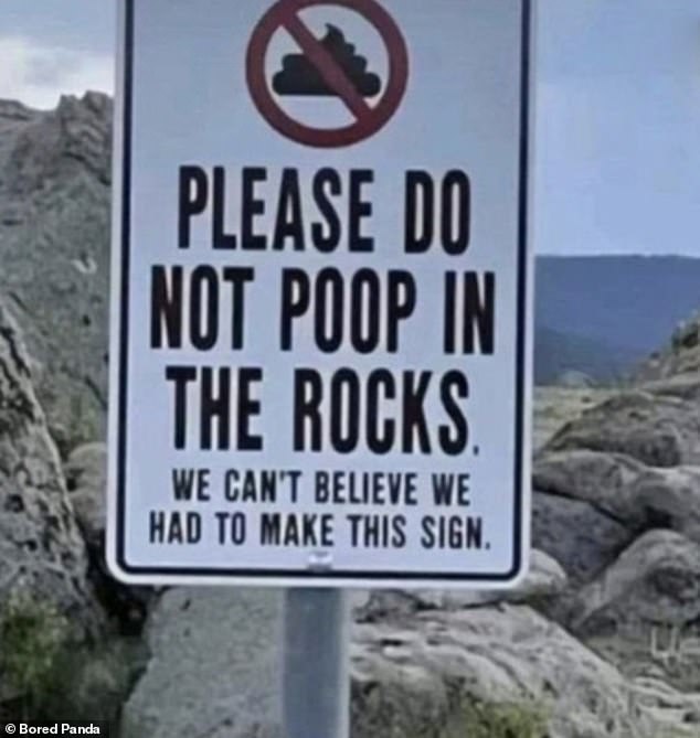 Another sign urged people to 'don't poop in the rocks', but the sign maker was annoyed that they even had to make a sign saying that