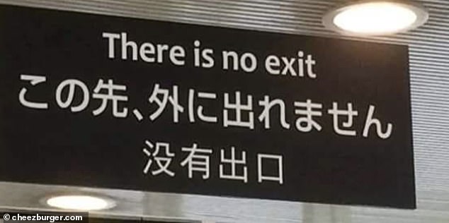 Panic!  This alarming sign in Japan wanted people to know they couldn't leave these doors - but its message got lost in translation and instead suggested there was no way out at all