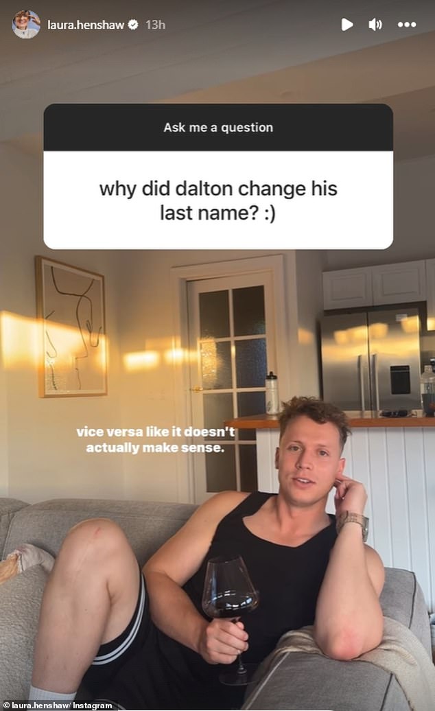 During a Q&A on Instagram, a fan asked Laura why her husband took her last name.  She then shared a video of Dalton explaining that he had always been open to changing his name