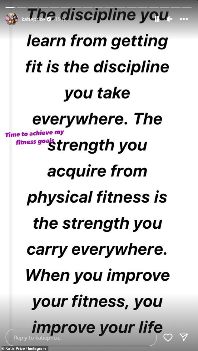 Katie then shared a motivational quote that read: 'The discipline you learn from getting fit is the discipline you take with you wherever you go' and added the caption: 'Time to achieve my fitness goals'