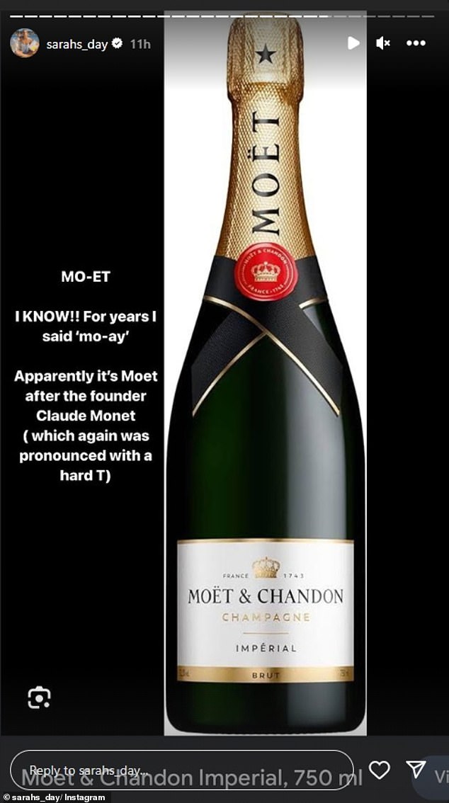 In an attempt to prove her point, Sarah then posted a questionnaire to her followers, asking how they pronounce the name of certain brands.  Among them was the champagne brand Moët, which is pronounced with a hard t