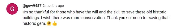 Viewers were quick to praise the project in the comments section, as one person wrote: 'It's always satisfying to find someone who wants to renovate rather than demolish'