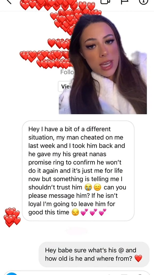 In one video, an anonymous woman asked the Only Fans model to get in touch with her boyfriend, who assured her – with his great-grandmother's ring – that he wouldn't cheat again