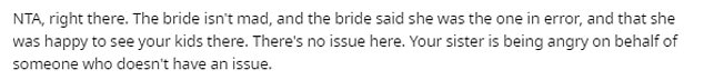 Although many users said he could have contacted the bride and groom to ask if his children could come, they don't think he was wrong