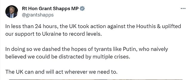 Defense Secretary Grant Shapps wrote today on X, formerly Twitter: 'Within 24 hours Britain took action against the Houthis and increased our support to Ukraine to record levels'