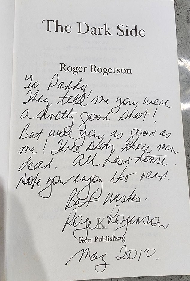 Rogerson signed a copy of his book The Dark Side with the inscription: 'They tell me you were a pretty good shot!  But were you as good as me!  Three shots, three men dead.  All in the past.  I hope you enjoy reading it'