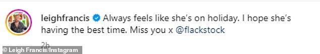 Meanwhile, comedian Leigh Francis wrote in his tribute: 'Always feels like she's on holiday.  I hope she has the best time.  I miss you x @ flackstock'