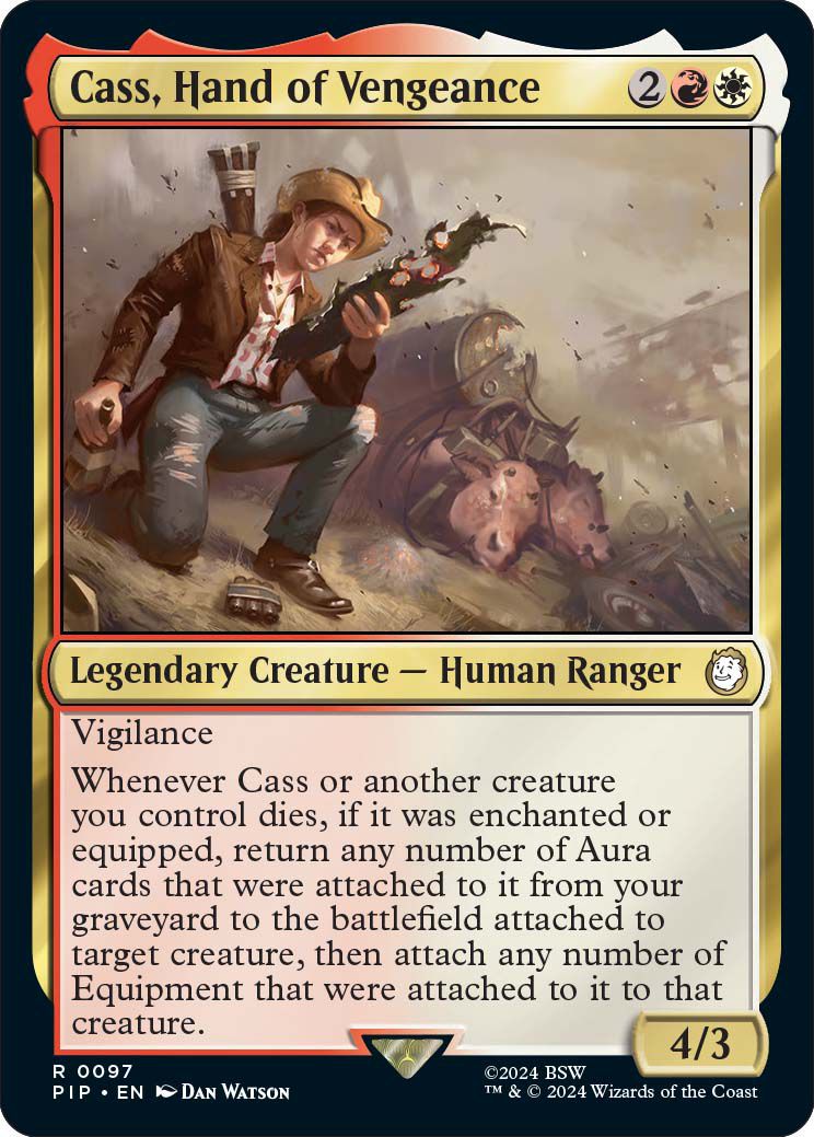 Cass, Hand of Vengeance, a Magic: the Gathering card categorized as a legendary creature - Human Ranger.  “Whenever Cass or another creature you control dies and it was enchanted or equipped, you return a random number of Aura cards attached to it from your graveyard to the battlefield attached to the target creature, then attach a random number equipment attached to it for that creature.”