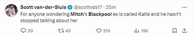 Scott wrote after the moment: 'For anyone wondering, Mitch's Blackpool ex is called Katie and he hasn't stopped talking about her'