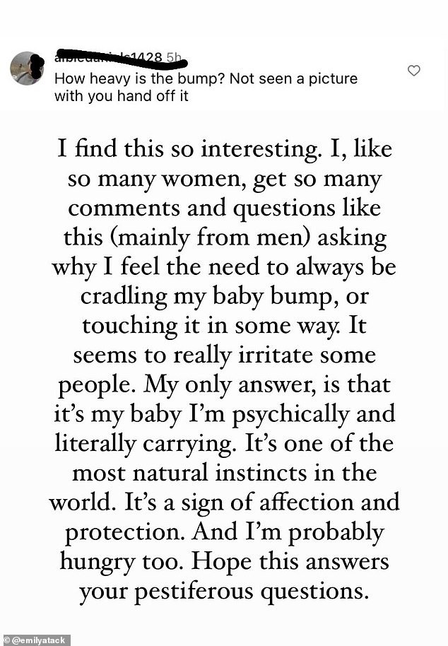 Taking to his Instagram Story last week, Emily shared a comment that read: 'How heavy is the bump?  I haven't seen a picture with your hand cut off,” as she hit back at the rude comment