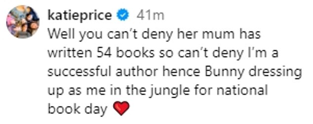 Alongside the photos, Katie wrote: 'Well you can't deny her mother has written 54 books so you can't deny I'm a successful author hence Bunny dressed up as me in the jungle for National Book Day.'