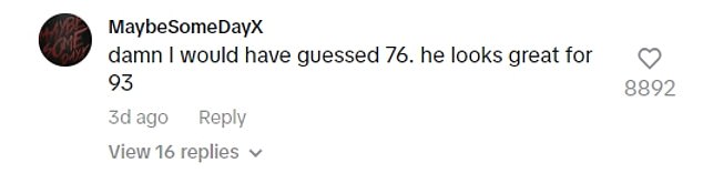 And fans couldn't believe William's age as they took to the comments section on Tik Tok to share their disbelief, exclaiming: 'William Shatner is certainly the most beautiful 93-year-old of all time'