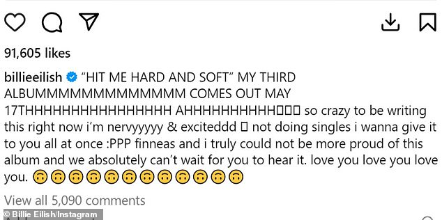 The 22-year-old pop star wrote on Monday: 'So crazy writing this right now, I'm (nervous and excited).  Don't do singles.  I want to give it to you all at once.  Finneas and I really couldn't be more proud of this album and we absolutely can't wait for you to hear it.  Love you'