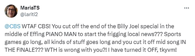 One fuming X user wrote: 'WTAF CBS!  You cut the end of the Billy Joel special in the middle of Effing PIANO MAN to start the damn local news???  Sports games are long, all kinds of things are long and you cut it off halfway through the song IN THE FINAL???  WTH is wrong with you?!  I turned it off