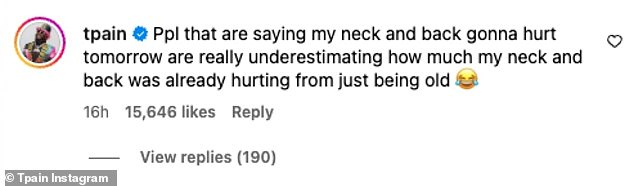 In the comments he added: 'Ppl who say my neck and back are going to hurt tomorrow are really underestimating how much my neck and back already hurt just because I was old.'