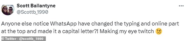 One tweeted: 'Did anyone else notice that WhatsApp changed the typing and online part at the top and made it a capital letter?!  'Makes my eyes twitch'