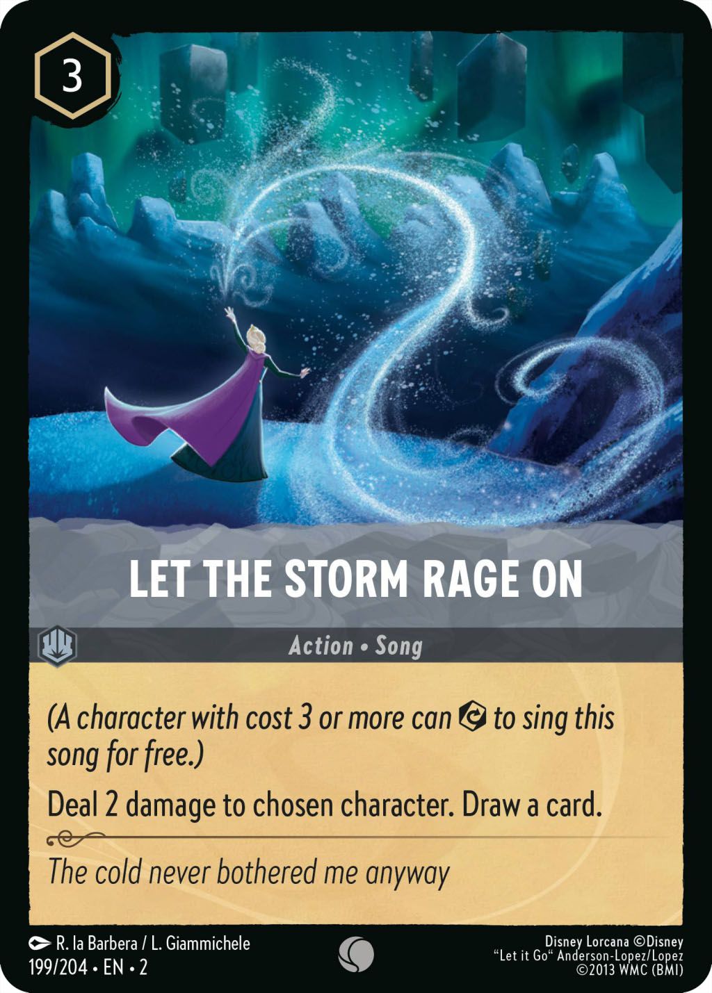 Let The Storm Rage On is a 3-ink song that deals 2 damage to a chosen character.