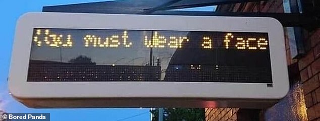 This sign on a platform in Britain warns commuters that they must 'wear a face' to travel - it would be pretty creepy if they didn't!  We assume it should say 'face mask'