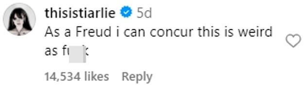 Dozens of other commentators joined in, including none other than Charlotte Freud, great-great-granddaughter of Sigmund himself, with the pointed comment: 'As a Freud, I can agree that this is weird as f**k'