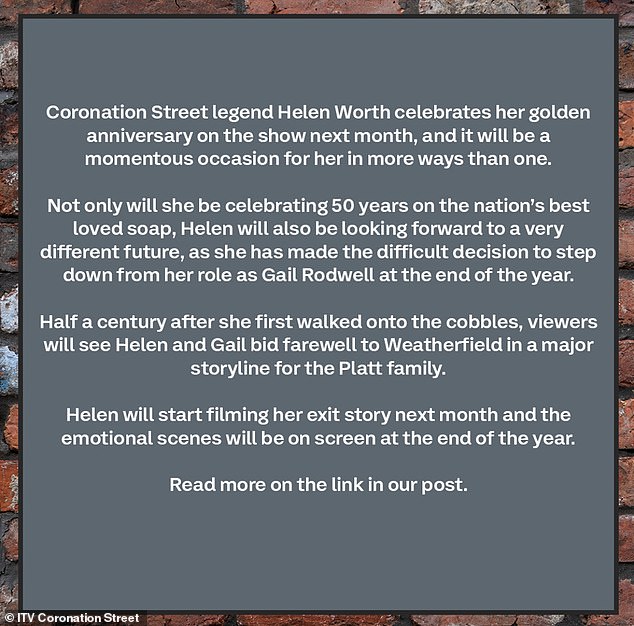 It has not yet been revealed how Helen's character Gail will leave the show, but ITV confirmed that she will start filming her exit story next month and that the 'emotional' scenes will hit screens at the end of this year.