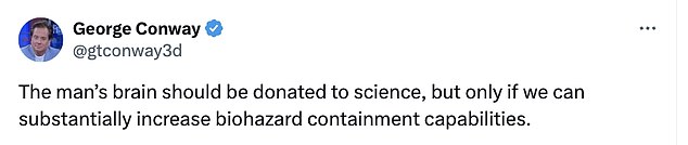 George Conway, the ex-husband of Trump's 2016 campaign manager and White House aide Kellyanne Conway, commented: 'This man's brain should be donated to science'