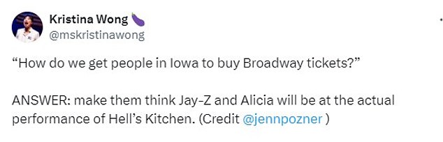 Another social media user wrote: '"How do we get people in Iowa to buy Broadway tickets?" ANSWER: Make them think Jay-Z and Alicia will be at the actual performance of Hell's Kitchen