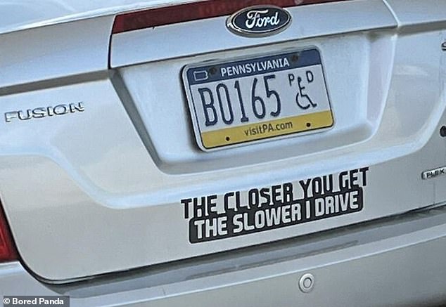 Meanwhile, a hilarious bumper sticker spotted in Pennsylvania warned motorists that 'the closer you get, the slower I drive'