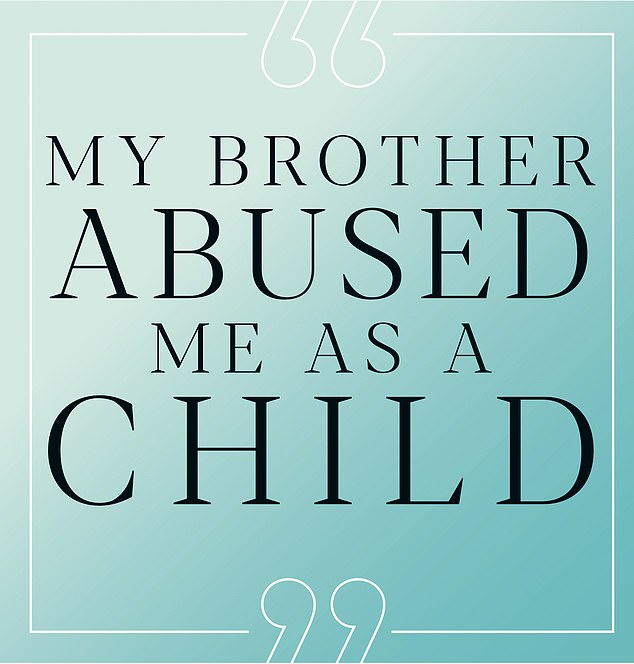 DEAR CAROLINE My brother sexually assaulted me when I was