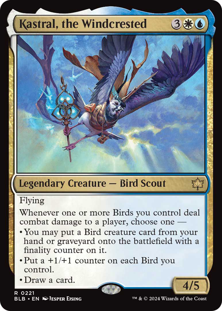 Kastral, the Windcrested is a legendary creature, a bird scout, with flying and other powers. It is 4/5 on 5 mana, including a white and a blue.