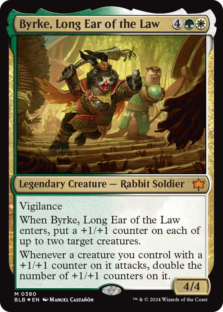 Byrke, Long Ear of the Law, is a legendary creature, a rabbit soldier, with Vigilance and additional powers. He wields a nasty looking black carrot as a weapon.