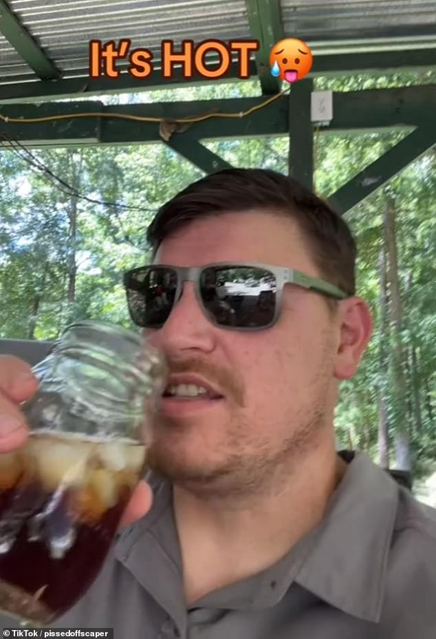 A TikToker who calls himself pissedoffscaper filmed himself drinking a cold beverage and joking about the sweltering temperatures