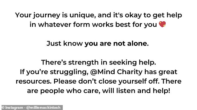 Millie concluded the emotional post with messages of support for any followers going through similar things, urging them to contact mental health charity Mind