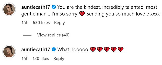 Catherine first wrote, 'What no' before adding a second comment which said, 'You are the kindest, incredibly talented, most gentle man... I'm so sorry. Sending you so much love x'