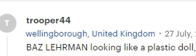 Another joined in the conversation with a similar comment: 'BAZ LUHRMANN looks like a plastic doll, how much of him is real flesh and blood? Not much, by the looks of it'