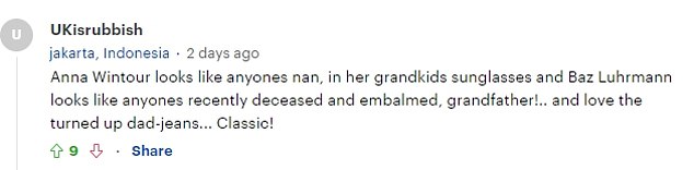 'Anna Wintour looks like someone's grandma in her grandkids' sunglasses and Baz Luhrmann looks like someone's recently deceased and embalmed grandfather!...and I love the rolled up dad jeans...Classic,' commented another